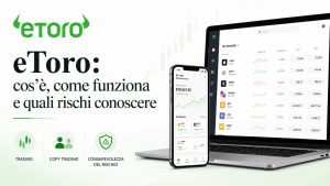 eToro: cos’è, come funziona e quali rischi conoscere